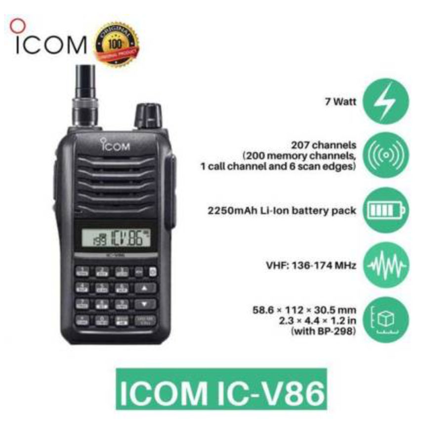HT ICOM VHF tipe V86 frekuensi 136-174 MHz HT ICOM IC-V86
<p>merupakan handy talky profesional komunikasi Analog FM pada band VHF yang dirancang untuk kebutuhan komunikasi lapangan dengan audio keras, receiver sensitif, dan daya pancar tinggi hingga 7 Watt. Produk ini merupakan radio komunikasi original ICOM ICOM dengan kualitas profesional untuk penggunaan operasional, teknisi, security, maintenance, dan komunikasi lapangan.</p>

<p>GARANSI RESMI
<br/>Produk bergaransi resmi ICOM selama 1 tahun.</p>